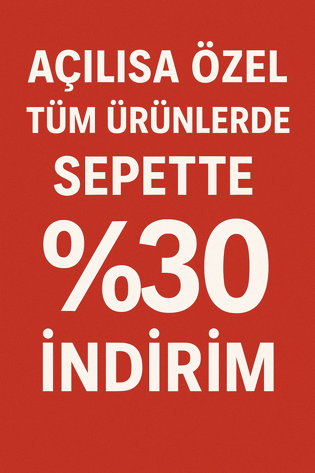 AÇILIŞA ÖZEL TÜM ÜRÜNLERDE  SEPETTE %30 İNDİRİM !!!